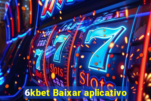 6kbet Baixar aplicativo